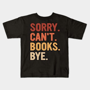 Vintage Sorry Can't Books Bye Funny Books Lover Kids T-Shirt